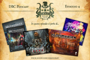 Dunwich Buyers Club Podcast - Episodio 4 - Arkham Horror LCG parte 3, Android Netrunner Terminal Directive, Fireteam Zero, Gloomhaven, Colt Express, Witch & …