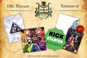 Dunwich Buyers Club Podcast - Episodio 27 - Anachrony, 5 Minutes Dungeon, Kickstarter round-up, T.I.M.E. Stories vs Tragedy Looper