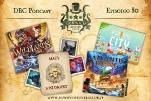 Dunwich Buyers Club - Episodio 80 – Wildlands, MaC’s RPG digest, Atlantis Rising, Fortune City