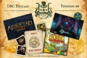Dunwich Buyers Club - Episodio 99 - Aeon's End Legacy, RPG Digest, Kingdom Rush, Middara