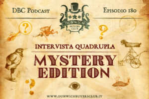 Dunwich Buyers Club - Episodio 179 - Intervista quadrupla: Mystery Edition