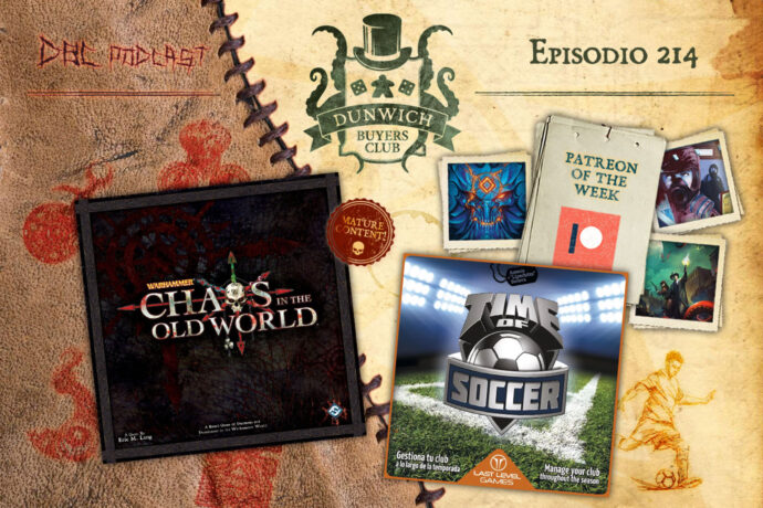 Dunwich Buyers Club - Episodio 214 - Speciale Caos nel Vecchio Mondo, Patreon of the Week, Time of Soccer