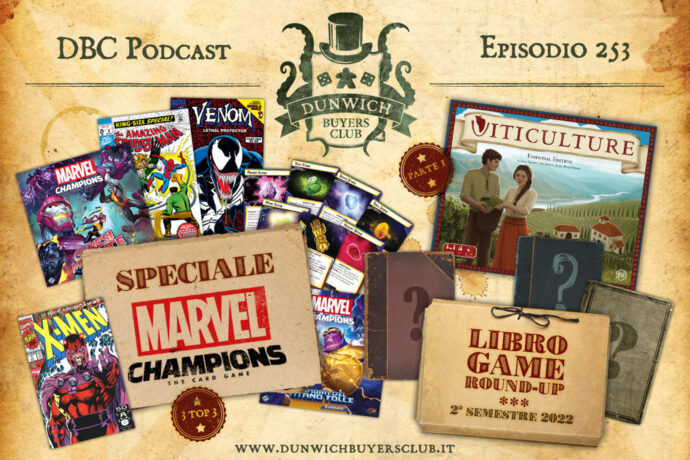 Dunwich Buyers Club - Episodio 253 - Speciale Marvel Champions, Top 3 Librogame 2022, Viticulture Essential Edition