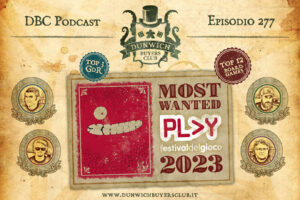 Dunwich Buyers Club - Episodio 277 - Speciale Modena Play 2023 - Most wanted!