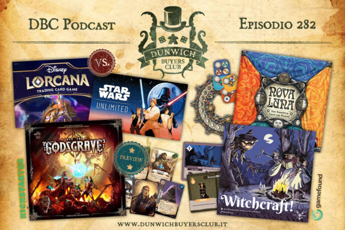 Dunwich Buyers Club - Episodio 282 - Disney Lorcana vs Star Wars: Unlimited, Into the Godsgrave (preview), Witchcraft!, Nova Luna