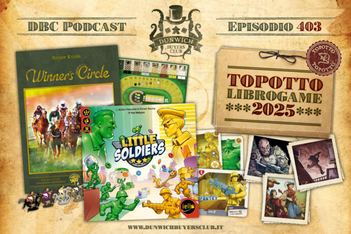 Dunwich Buyers Club - Episodio 403 - Topotto Librogame 2025, Little Soldiers, Winner's Circle