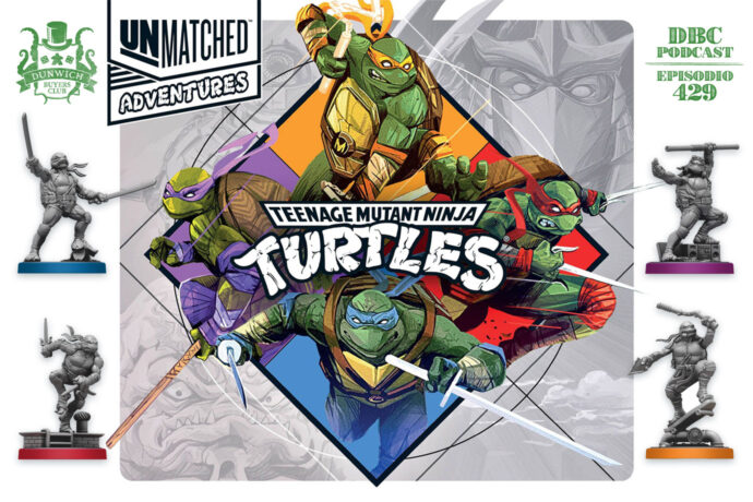 Dunwich Buyers Club - Episodio 429 - Speciale Unmatched Adventures: Teenage Mutant Ninja Turtles